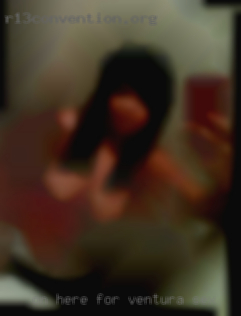 On here Ventura sex for fun and open to whatever. On here Ventura sex for fun and open to whatever.